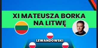 TAKI SKŁAD wystawiłby Mateusz Borek na mecz z Litwą!